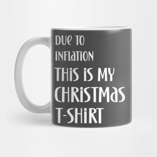 Due to inflation this is my christmas t-shirt Mug